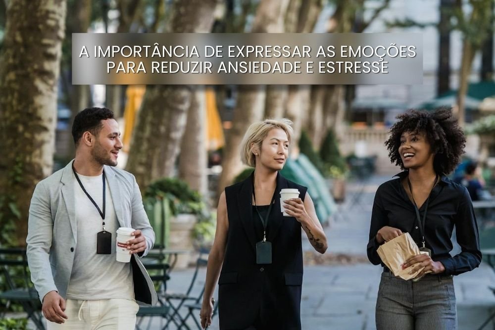 A Importância de Expressar as Emoções para Reduzir Ansiedade e Estresse